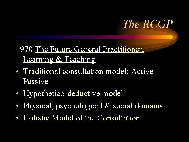 The RCGP 1970 The Future General Practitioner, Learning & Teaching • Traditional consultation model: