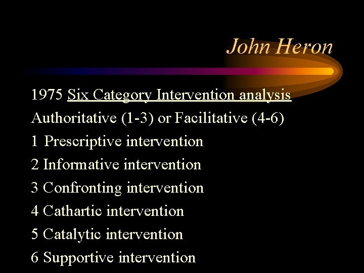 John Heron 1975 Six Category Intervention analysis Authoritative (1 -3) or Facilitative (4 -6)