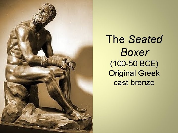 The Seated Boxer (100 -50 BCE) Original Greek cast bronze 