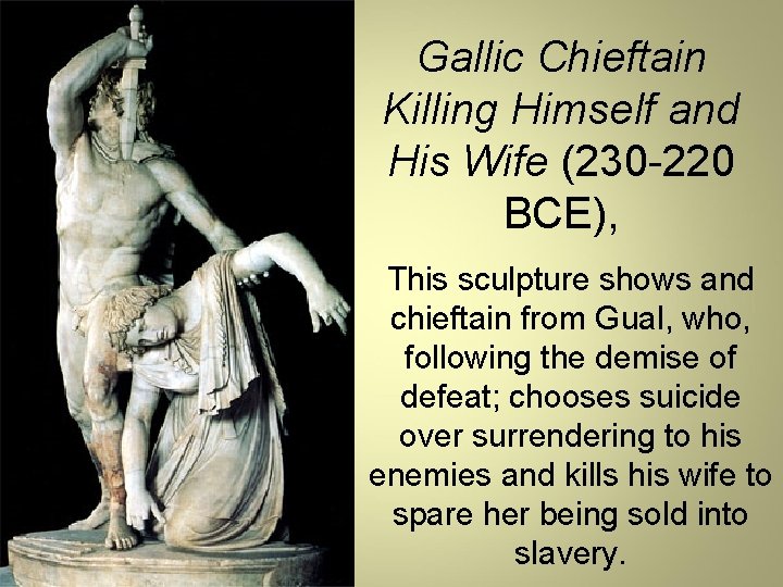 Gallic Chieftain Killing Himself and His Wife (230 -220 BCE), This sculpture shows and