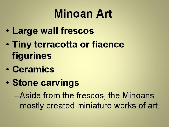 Minoan Art • Large wall frescos • Tiny terracotta or fiaence figurines • Ceramics