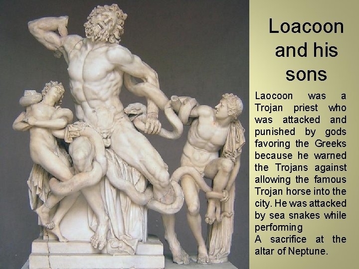 Loacoon and his sons Laocoon was a Trojan priest who was attacked and punished