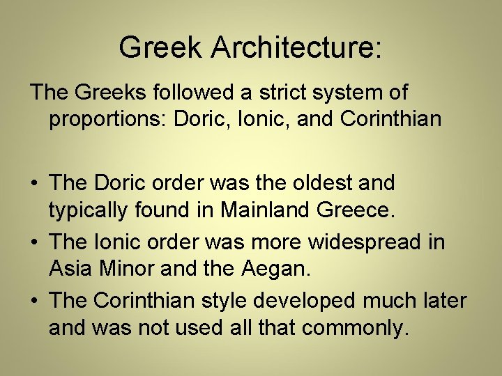 Greek Architecture: The Greeks followed a strict system of proportions: Doric, Ionic, and Corinthian