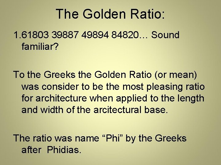 The Golden Ratio: 1. 61803 39887 49894 84820… Sound familiar? To the Greeks the