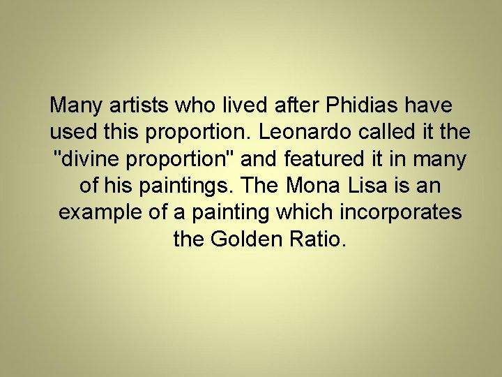 Many artists who lived after Phidias have used this proportion. Leonardo called it the