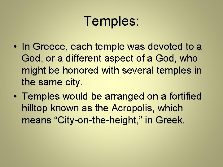 Temples: • In Greece, each temple was devoted to a God, or a different