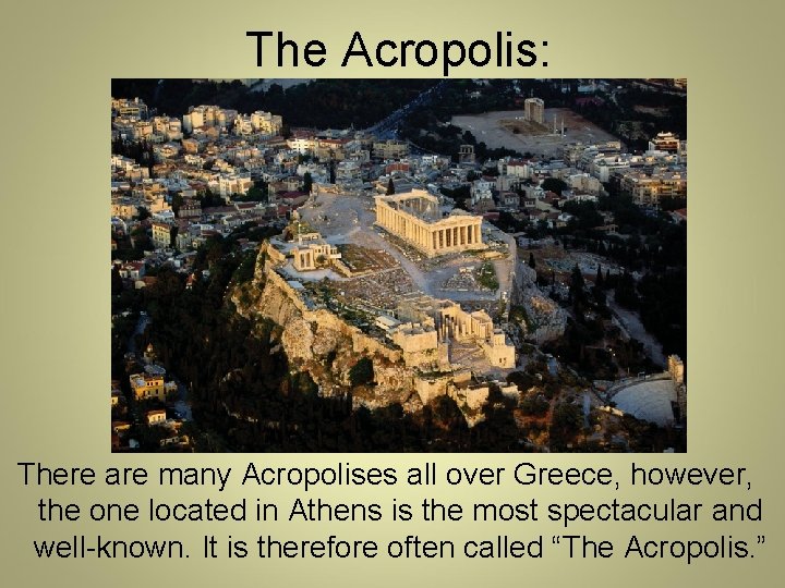 The Acropolis: There are many Acropolises all over Greece, however, the one located in