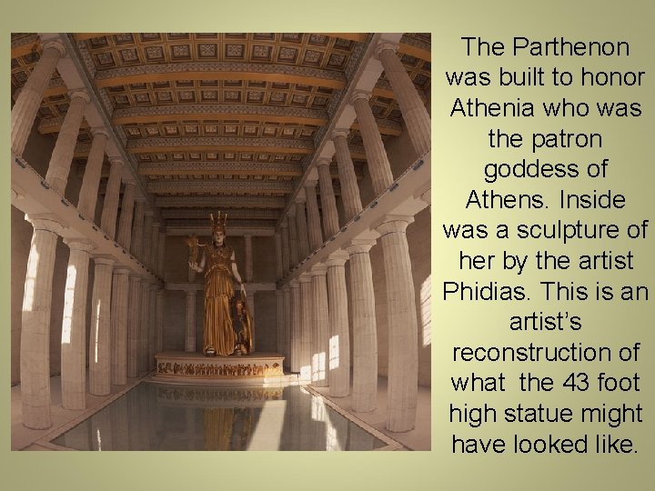 The Parthenon was built to honor Athenia who was the patron goddess of Athens.