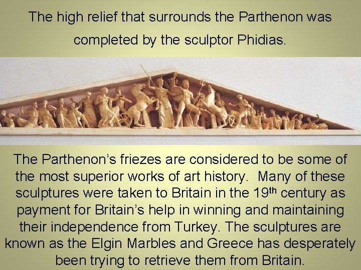 The high relief that surrounds the Parthenon was completed by the sculptor Phidias. The