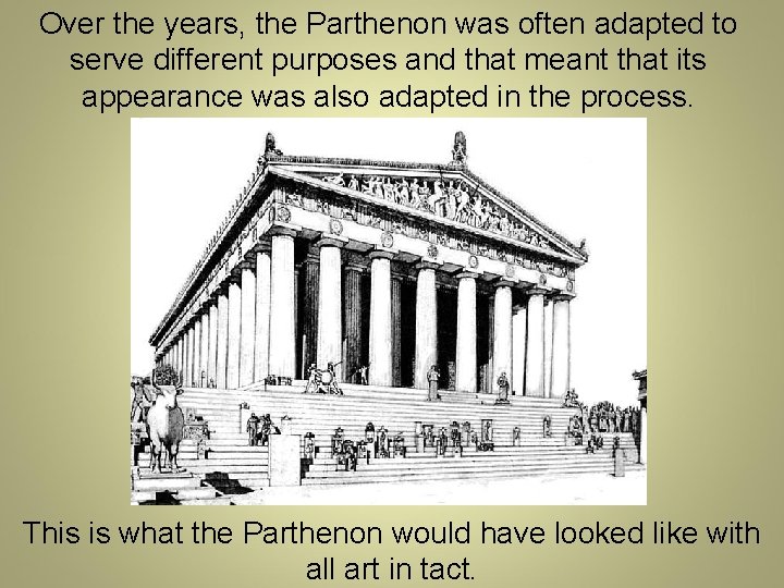 Over the years, the Parthenon was often adapted to serve different purposes and that