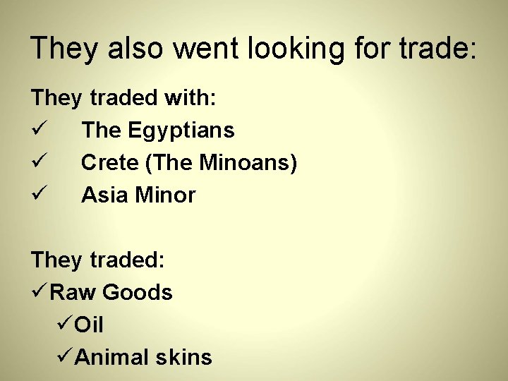 They also went looking for trade: They traded with: ü The Egyptians ü Crete