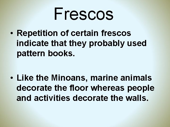 Frescos • Repetition of certain frescos indicate that they probably used pattern books. •