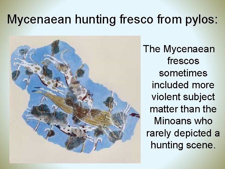 Mycenaean hunting fresco from pylos: The Mycenaean frescos sometimes included more violent subject matter