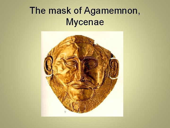 The mask of Agamemnon, Mycenae 