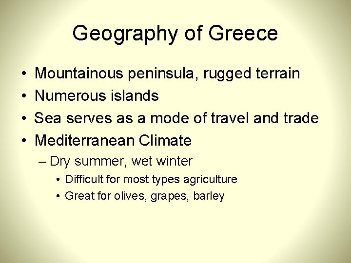 Geography of Greece • • Mountainous peninsula, rugged terrain Numerous islands Sea serves as