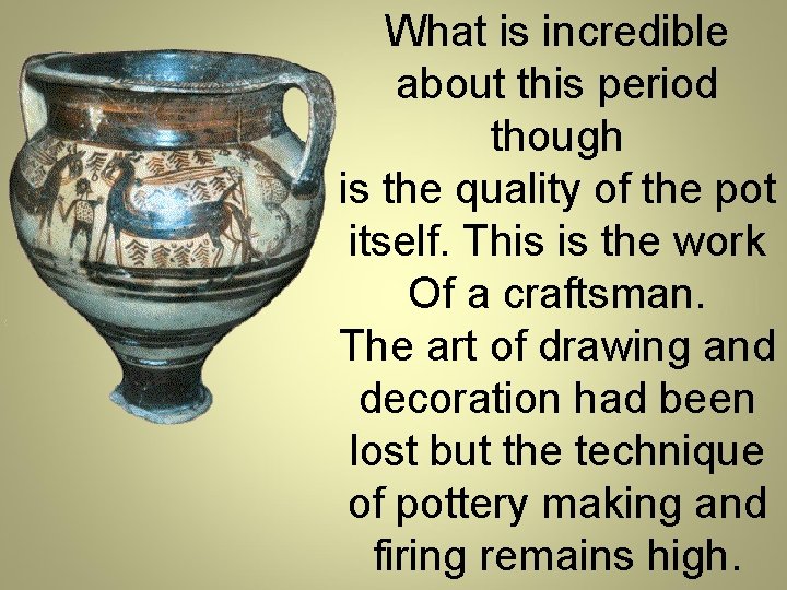 What is incredible about this period though is the quality of the pot itself.