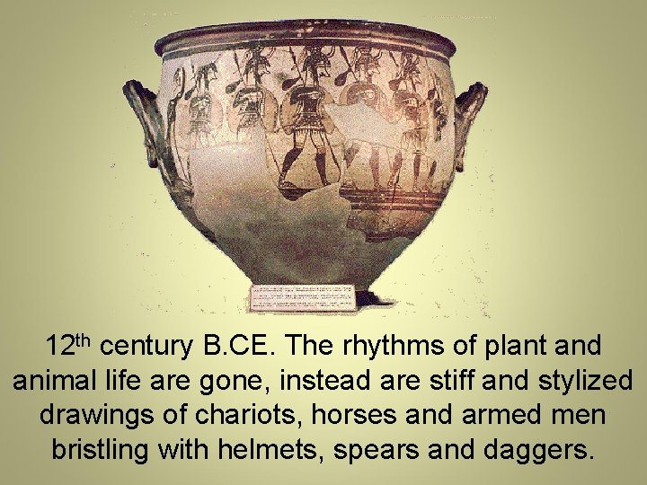 12 th century B. CE. The rhythms of plant and animal life are gone,