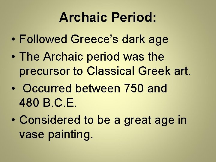 Archaic Period: • Followed Greece’s dark age • The Archaic period was the precursor