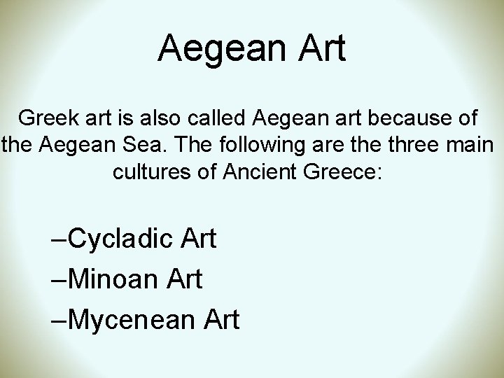 Aegean Art Greek art is also called Aegean art because of the Aegean Sea.