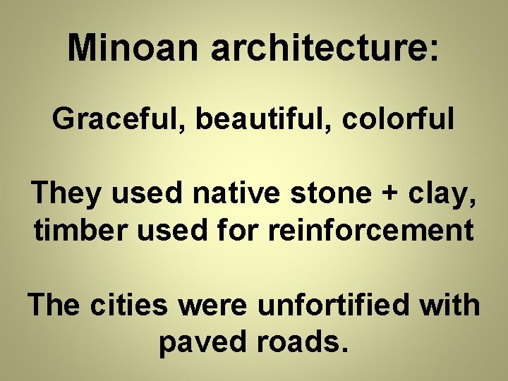 Minoan architecture: Graceful, beautiful, colorful They used native stone + clay, timber used for