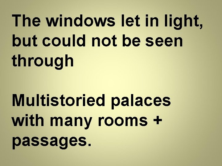 The windows let in light, but could not be seen through Multistoried palaces with