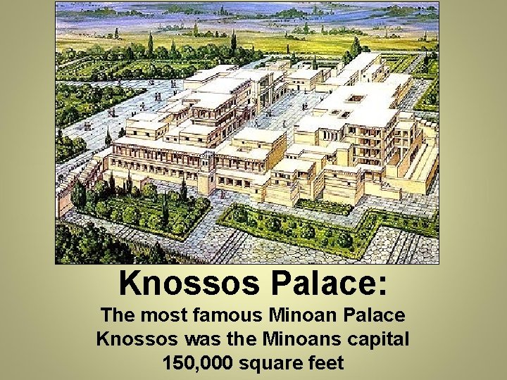 Knossos Palace: The most famous Minoan Palace Knossos was the Minoans capital 150, 000
