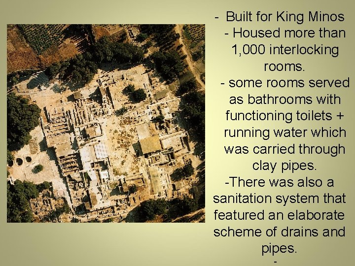 - Built for King Minos - Housed more than 1, 000 interlocking rooms. -