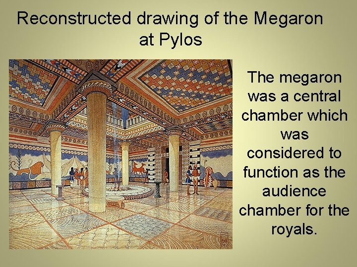 Reconstructed drawing of the Megaron at Pylos The megaron was a central chamber which