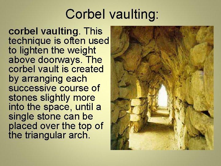 Corbel vaulting: corbel vaulting. This technique is often used to lighten the weight above