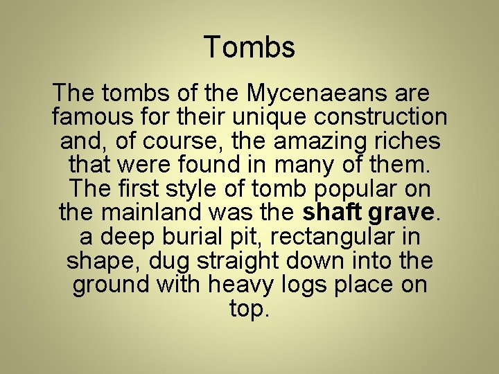 Tombs The tombs of the Mycenaeans are famous for their unique construction and, of