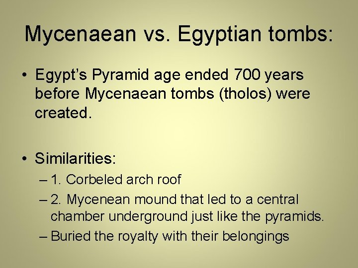 Mycenaean vs. Egyptian tombs: • Egypt’s Pyramid age ended 700 years before Mycenaean tombs