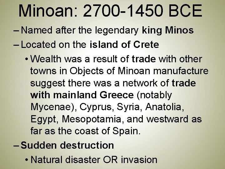 Minoan: 2700 -1450 BCE – Named after the legendary king Minos – Located on