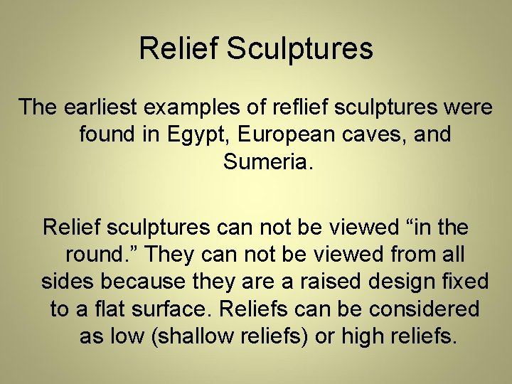 Relief Sculptures The earliest examples of reflief sculptures were found in Egypt, European caves,