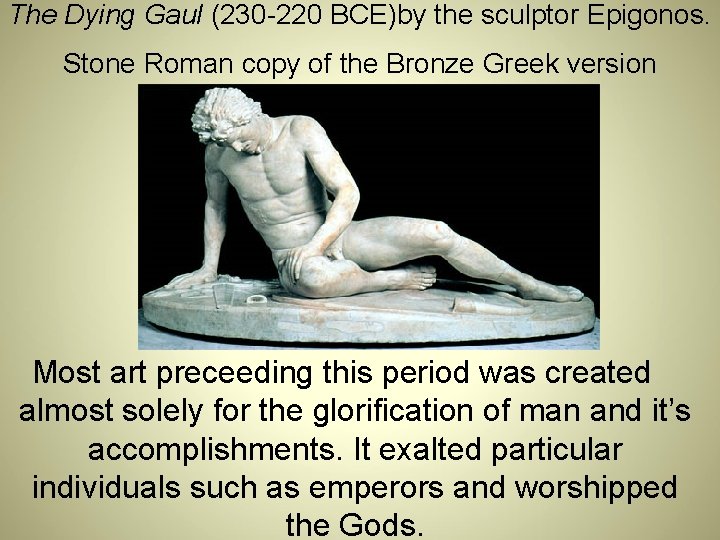 The Dying Gaul (230 -220 BCE)by the sculptor Epigonos. Stone Roman copy of the