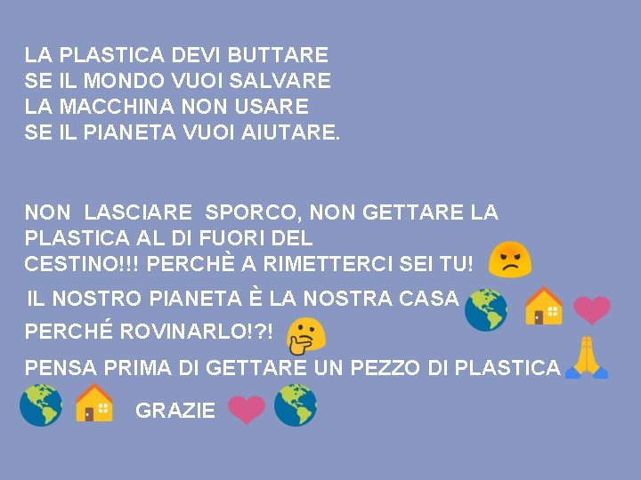 LA PLASTICA DEVI BUTTARE SE IL MONDO VUOI SALVARE LA MACCHINA NON USARE SE