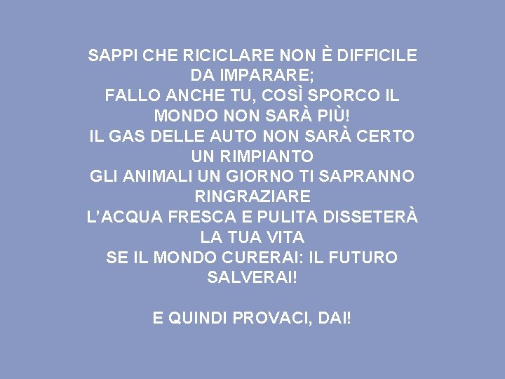 SAPPI CHE RICICLARE NON È DIFFICILE DA IMPARARE; FALLO ANCHE TU, COSÌ SPORCO IL