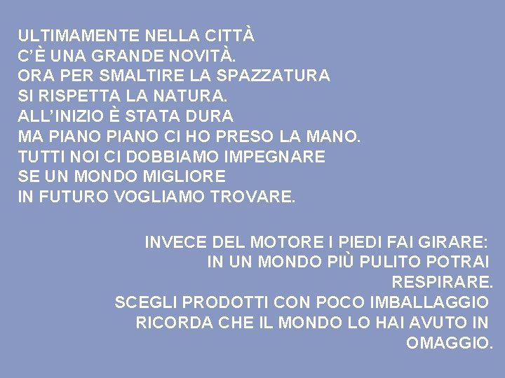 ULTIMAMENTE NELLA CITTÀ C’È UNA GRANDE NOVITÀ. ORA PER SMALTIRE LA SPAZZATURA SI RISPETTA