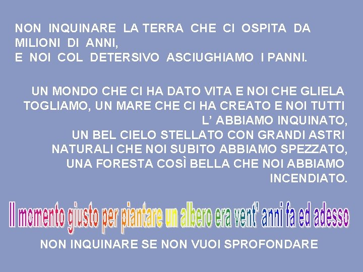 NON INQUINARE LA TERRA CHE CI OSPITA DA MILIONI DI ANNI, E NOI COL