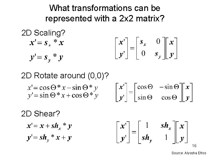 What transformations can be represented with a 2 x 2 matrix? 2 D Scaling?