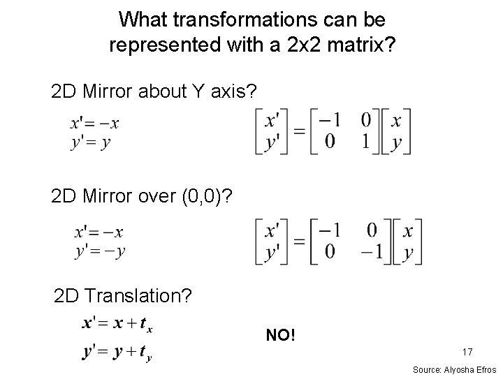 What transformations can be represented with a 2 x 2 matrix? 2 D Mirror