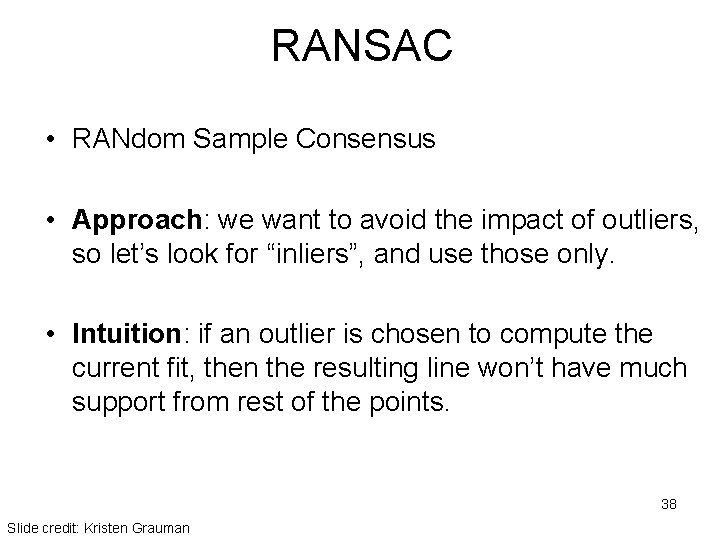 RANSAC • RANdom Sample Consensus • Approach: we want to avoid the impact of