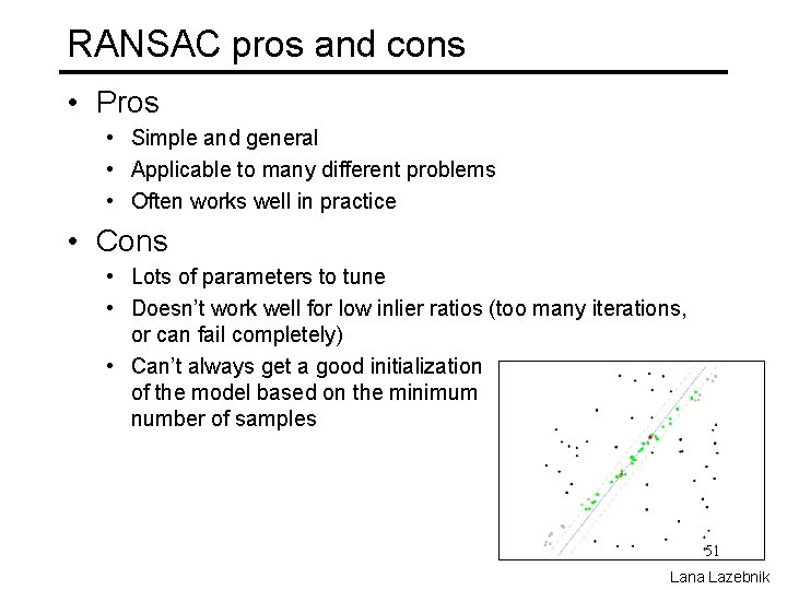 RANSAC pros and cons • Pros • Simple and general • Applicable to many