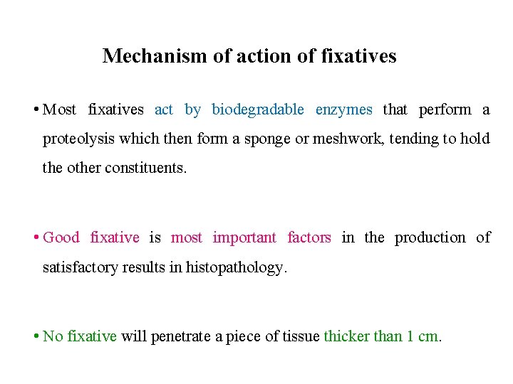 Mechanism of action of fixatives • Most fixatives act by biodegradable enzymes that perform