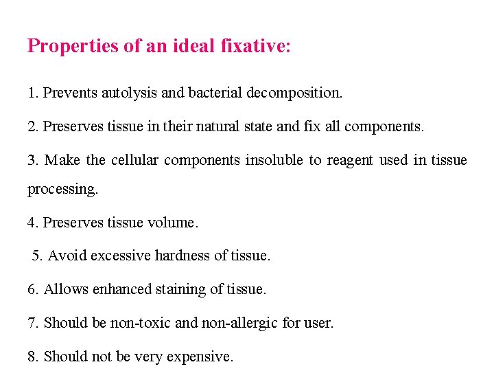 Properties of an ideal fixative: 1. Prevents autolysis and bacterial decomposition. 2. Preserves tissue