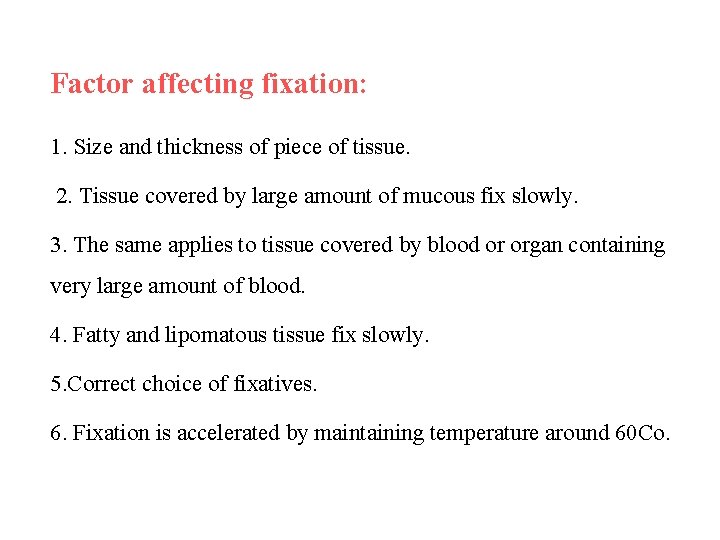 Factor affecting fixation: 1. Size and thickness of piece of tissue. 2. Tissue covered