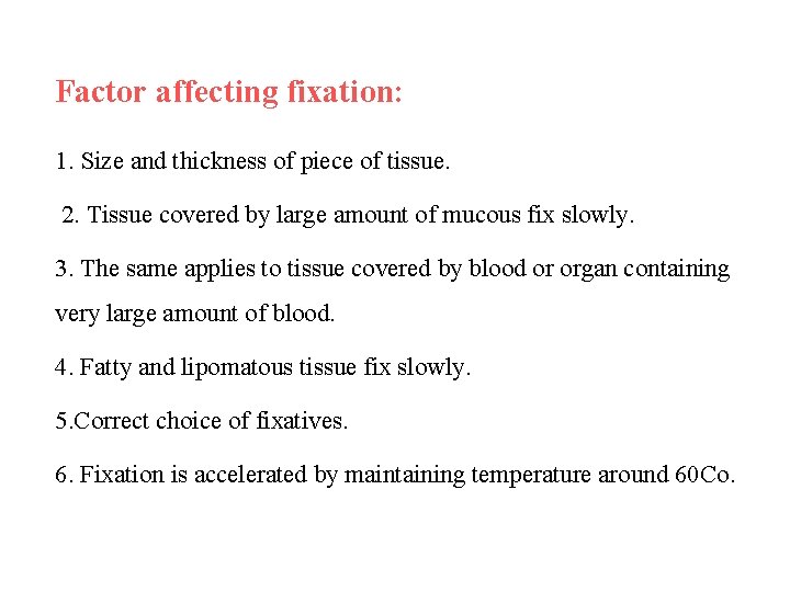 Factor affecting fixation: 1. Size and thickness of piece of tissue. 2. Tissue covered