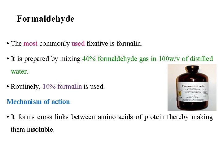 Formaldehyde • The most commonly used fixative is formalin. • It is prepared by