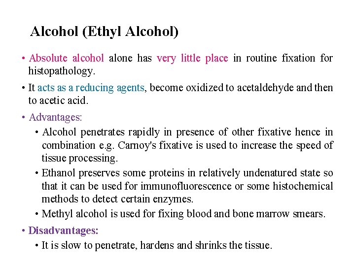 Alcohol (Ethyl Alcohol) • Absolute alcohol alone has very little place in routine fixation