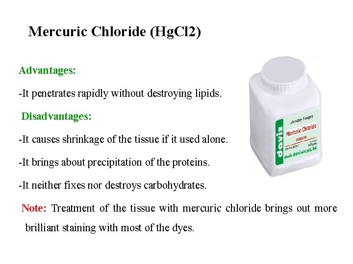 Mercuric Chloride (Hg. Cl 2) Advantages: -It penetrates rapidly without destroying lipids. Disadvantages: -It