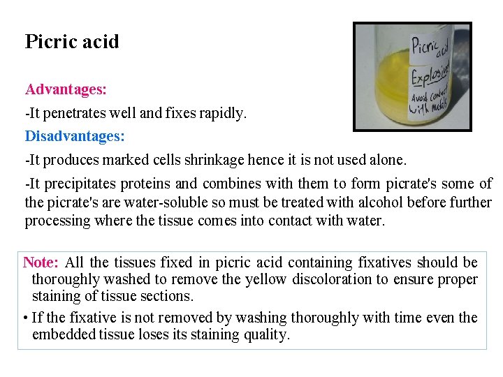 Picric acid Advantages: -It penetrates well and fixes rapidly. Disadvantages: -It produces marked cells